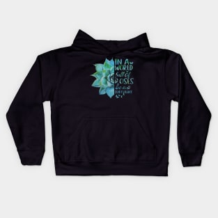 In A World Full Of Roses Be A Succulent Kids Hoodie